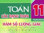 [Đầy đủ] Các dạng toán về hàm số lượng giác và bài tập Toán 11